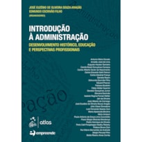INTRODUÇÃO À ADMINISTRAÇÃO-DESENVOLVIMENTO HISTÓRICO, EDUCAÇÃO E PERSPECTIVAS PROFISSIONAIS