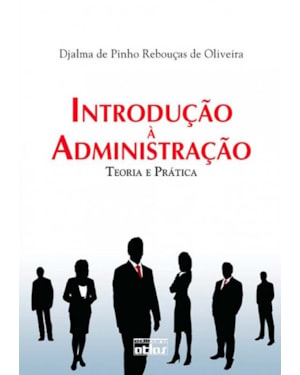 INTRODUÇÃO À ADMINISTRAÇÃO: TEORIA E PRÁTICA