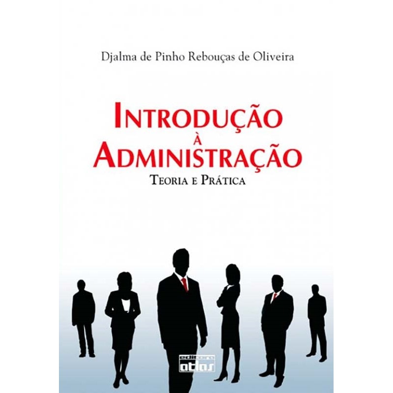 INTRODUÇÃO À ADMINISTRAÇÃO: TEORIA E PRÁTICA