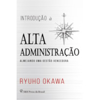 INTRODUÇÃO À ALTA ADMINISTRAÇÃO - ALMEJANDO UMA GESTÃO VENCEDORA