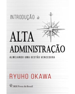 INTRODUÇÃO À ALTA ADMINISTRAÇÃO - ALMEJANDO UMA GESTÃO VENCEDORA