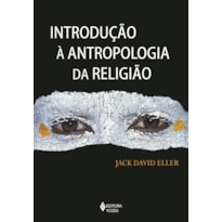 INTRODUÇÃO À ANTROPOLOGIA DA RELIGIÃO INTRODUÇÃO À ANTROPOLOGIA DA RELIGIÃO