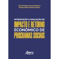 INTRODUÇÃO À AVALIAÇÃO DE IMPACTO E RETORNO ECONÔMICO DE PROGRAMAS SOCIAIS