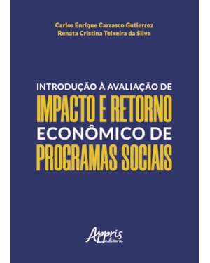 INTRODUÇÃO À AVALIAÇÃO DE IMPACTO E RETORNO ECONÔMICO DE PROGRAMAS SOCIAIS