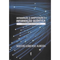 INTRODUÇÃO À COMPUTAÇÃO E INFORMAÇÃO QUÂNTICA: INCLUINDO ÁLGEBRA LINEAR COM KETS E BRAS