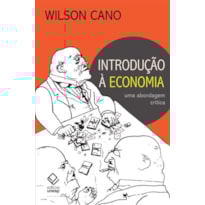 INTRODUÇÃO À ECONOMIA - 3ª EDIÇÃO - UMA ABORDAGEM CRÍTICA