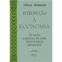 INTRODUÇÃO À ECONOMIA - DA TEORIA À PRÁTICA E DA VISÃO MICRO À MACROPERSPECTIVA