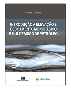 Introdução à elevação e escoamento monofásico e multifásico de petróleo