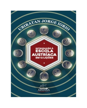 INTRODUÇÃO À ESCOLA AUSTRÍACA DE ECONOMIA EM 12 LIÇÕES