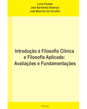 INTRODUÇÃO À FILOSOFIA CLÍNICA E FILOSOFIA APLICADA: AVALIAÇÕES E FUNDAMENTAÇÕES