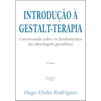 INTRODUÇÃO À GESTALT-TERAPIA: CONVERSANDO SOBRE OS FUNDAMENTOS DA ABORDAGEM GESTÁLTICA