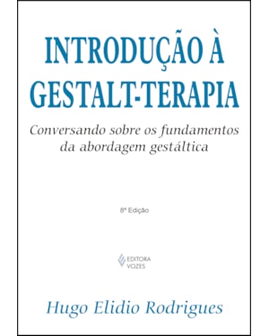 INTRODUÇÃO À GESTALT-TERAPIA: CONVERSANDO SOBRE OS FUNDAMENTOS DA ABORDAGEM GESTÁLTICA