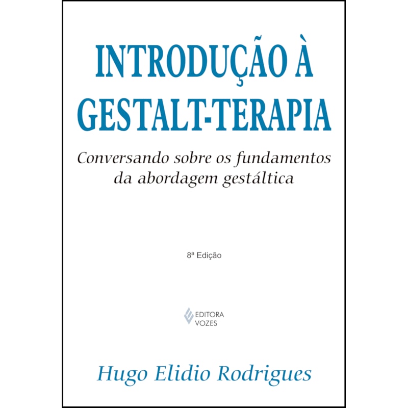 INTRODUÇÃO À GESTALT-TERAPIA: CONVERSANDO SOBRE OS FUNDAMENTOS DA ABORDAGEM GESTÁLTICA