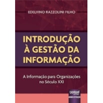 INTRODUÇÃO À GESTÃO DA INFORMAÇÃO - A INFORMAÇÃO PARA ORGANIZAÇÕES NO SÉCULO XXI