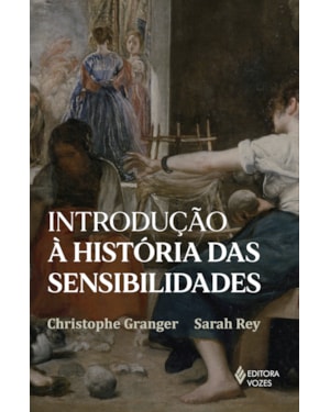 INTRODUÇÃO À HISTÓRIA DAS SENSIBILIDADES