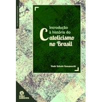 INTRODUÇÃO À HISTÓRIA DO CATOLICISMO NO BRASIL