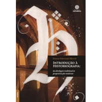 INTRODUÇÃO À HISTORIOGRAFIA:: DA ABORDAGEM TRADICIONAL ÀS PERSPECTIVAS PÓS-MODERNAS