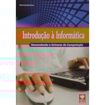 INTRODUCAO A INFORMATICA - DESVENDANDO O UNIVERSO DA COMPUTACAO