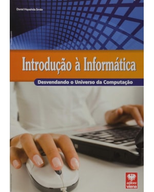 INTRODUCAO A INFORMATICA - DESVENDANDO O UNIVERSO DA COMPUTACAO