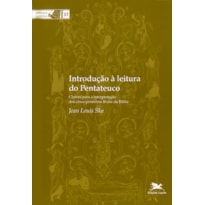 INTRODUÇÃO À LEITURA DO PENTATEUCO: CHAVES PARA A INTERPRETAÇÃO DOS CINCO PRIMEIROS LIVROS DA BÍBLIA