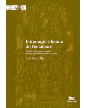INTRODUÇÃO À LEITURA DO PENTATEUCO: CHAVES PARA A INTERPRETAÇÃO DOS CINCO PRIMEIROS LIVROS DA BÍBLIA