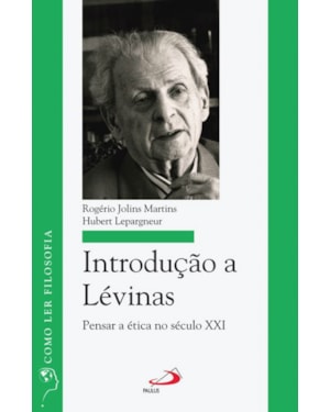 Introdução a Lévinas: pensar a ética no século XXI