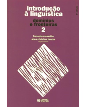 INTRODUÇÃO À LINGUÍSTICA - VOLUME 2: DOMÍNIOS E FRONTEIRAS