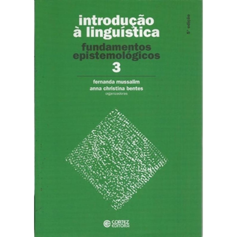 INTRODUÇÃO À LINGUÍSTICA - VOLUME 3: FUNDAMENTOS EPISTEMOLÓGICOS