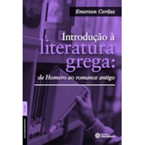 INTRODUÇÃO À LITERATURA GREGA:: DE HOMERO AO ROMANCE ANTIGO