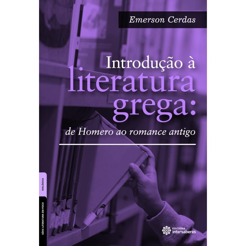 INTRODUÇÃO À LITERATURA GREGA:: DE HOMERO AO ROMANCE ANTIGO