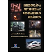 INTRODUCAO A METALURGIA E AOS MATERIAIS METALICOS - 1