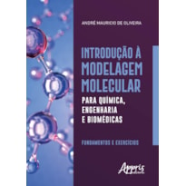 INTRODUÇÃO À MODELAGEM MOLECULAR PARA QUÍMICA, ENGENHARIA E BIOMÉDICAS: FUNDAMENTOS E EXERCÍCIOS