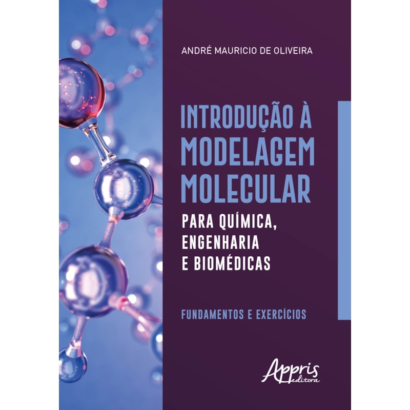 INTRODUÇÃO À MODELAGEM MOLECULAR PARA QUÍMICA, ENGENHARIA E BIOMÉDICAS: FUNDAMENTOS E EXERCÍCIOS
