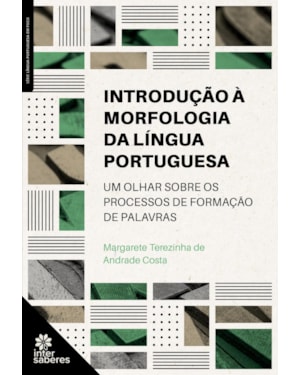 INTRODUÇÃO À MORFOLOGIA DA LÍNGUA PORTUGUESA:: UM OLHAR SOBRE OS PROCESSOS DE FORMAÇÃO DE PALAVRAS