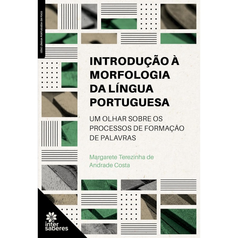 INTRODUÇÃO À MORFOLOGIA DA LÍNGUA PORTUGUESA:: UM OLHAR SOBRE OS PROCESSOS DE FORMAÇÃO DE PALAVRAS
