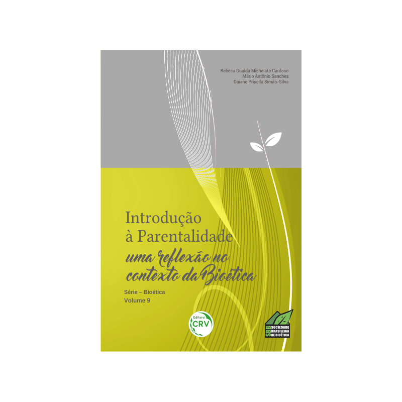 INTRODUÇÃO À PARENTALIDADE: UMA RE?EXÃO NO CONTEXTO DA BIOÉTICA - SÉRIE BIOÉTICA VOLUME 9