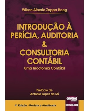 INTRODUÇÃO À PERÍCIA, AUDITORIA & CONSULTORIA CONTÁBIL - UMA TRICOTOMIA CONTÁBIL - PREFÁCIO DE ANTÔNIO LOPES DE SÁ
