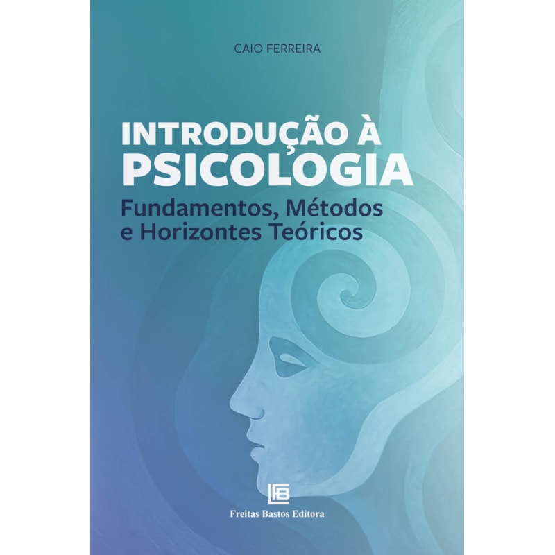 INTRODUÇÃO À PSICOLOGIA: FUNDAMENTOS, MÉTODOS E HORIZONTES TEÓRICOS