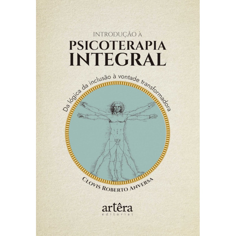 INTRODUÇÃO À PSICOTERAPIA INTEGRAL: DA LÓGICA DA INCLUSÃO À VONTADE TRANSFORMADORA