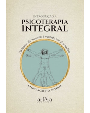 INTRODUÇÃO À PSICOTERAPIA INTEGRAL: DA LÓGICA DA INCLUSÃO À VONTADE TRANSFORMADORA