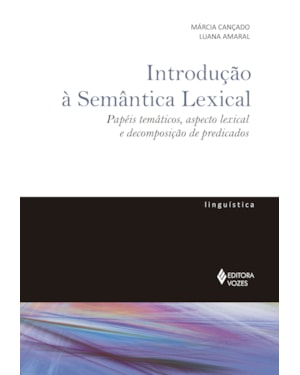 INTRODUÇÃO À SEMÂNTICA LEXICAL: PAPÉIS TEMÁTICOS, ASPECTO LEXICAL E DECOMPOSIÇÃO DE PREDICADOS