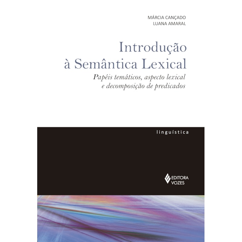INTRODUÇÃO À SEMÂNTICA LEXICAL: PAPÉIS TEMÁTICOS, ASPECTO LEXICAL E DECOMPOSIÇÃO DE PREDICADOS
