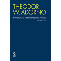 INTRODUÇÃO À SOCIOLOGIA DA MÚSICA - 2ª EDIÇÃO - DOZE PRELEÇÕES TEÓRICAS