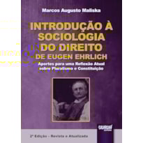 INTRODUÇÃO À SOCIOLOGIA DO DIREITO DE EUGEN EHRLICH - APORTES PARA UMA REFLEXÃO ATUAL SOBRE PLURALISMO E CONSTITUIÇÃO