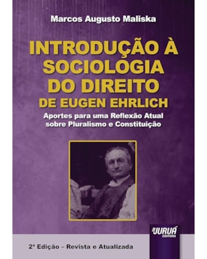 INTRODUÇÃO À SOCIOLOGIA DO DIREITO DE EUGEN EHRLICH - APORTES PARA UMA REFLEXÃO ATUAL SOBRE PLURALISMO E CONSTITUIÇÃO