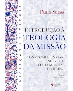 INTRODUÇÃO À TEOLOGIA DA MISSÃO: CONVOCAR E ENVIAR: SERVOS E TESTEMUNHAS DO REINO