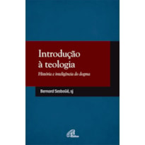 INTRODUÇÃO À TEOLOGIA: HISTÓRIA E INTELIGÊNCIA DO DOGMA