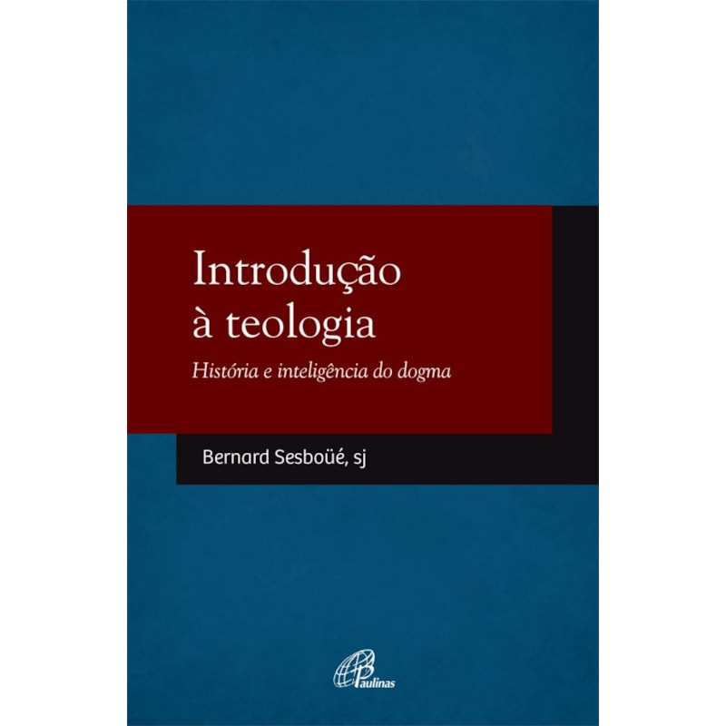 INTRODUÇÃO À TEOLOGIA: HISTÓRIA E INTELIGÊNCIA DO DOGMA