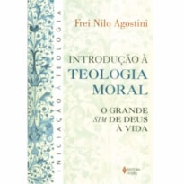 INTRODUÇÃO À TEOLOGIA MORAL - O GRANDE SIM DE DEUS À VIDA