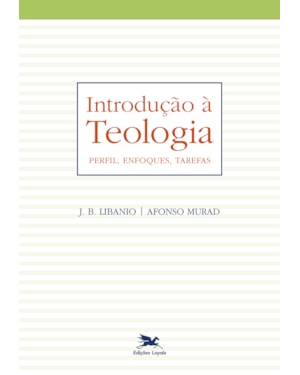 INTRODUÇÃO À TEOLOGIA: PERFIL, ENFOQUES, TAREFAS